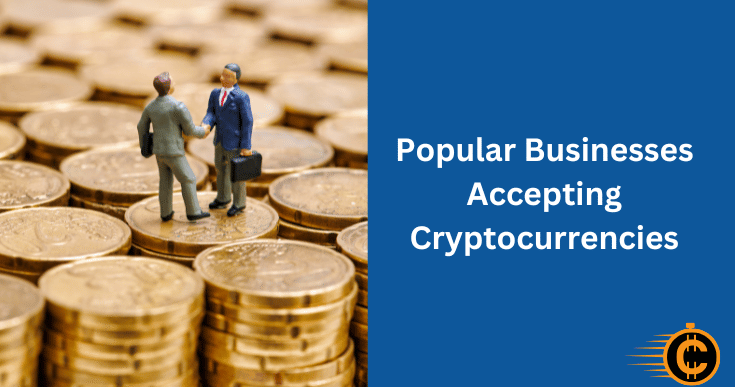 Popular Businesses Accepting Cryptocurrencies