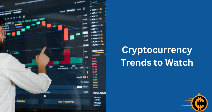 Cryptocurrency Trends to Watch