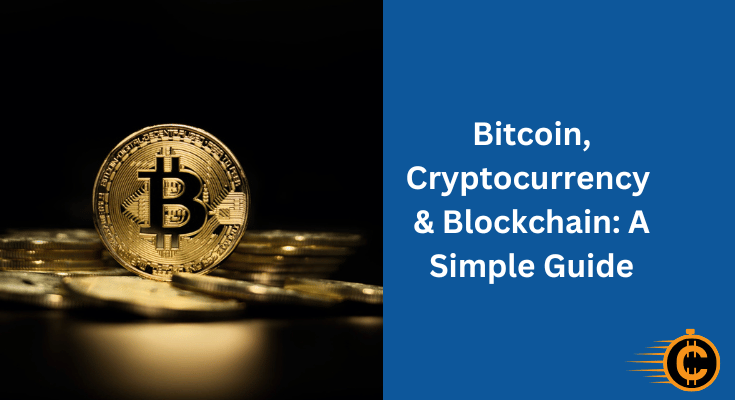 Bitcoin, Cryptocurrency & Blockchain: A Simple Guide